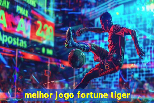 melhor jogo fortune tiger